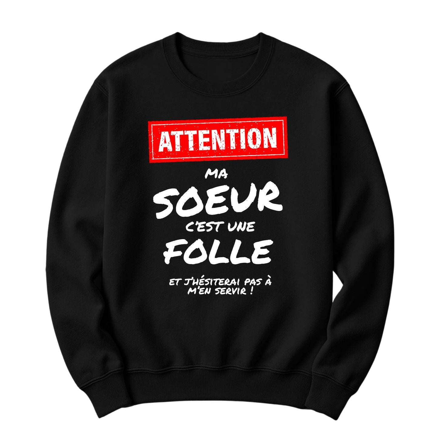 Crewneck Attention ma sœur c'est une folle