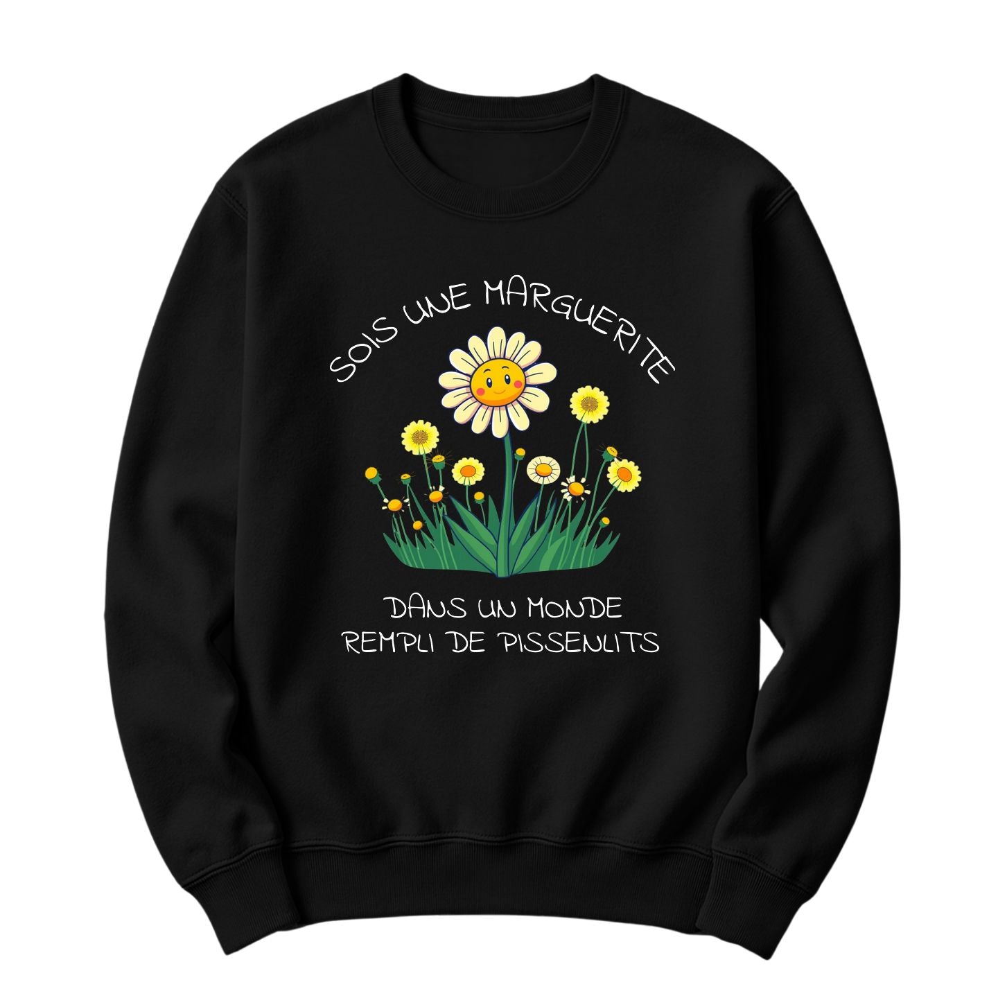 Crewneck Sois une marguerite dans un monde rempli de pissenlits