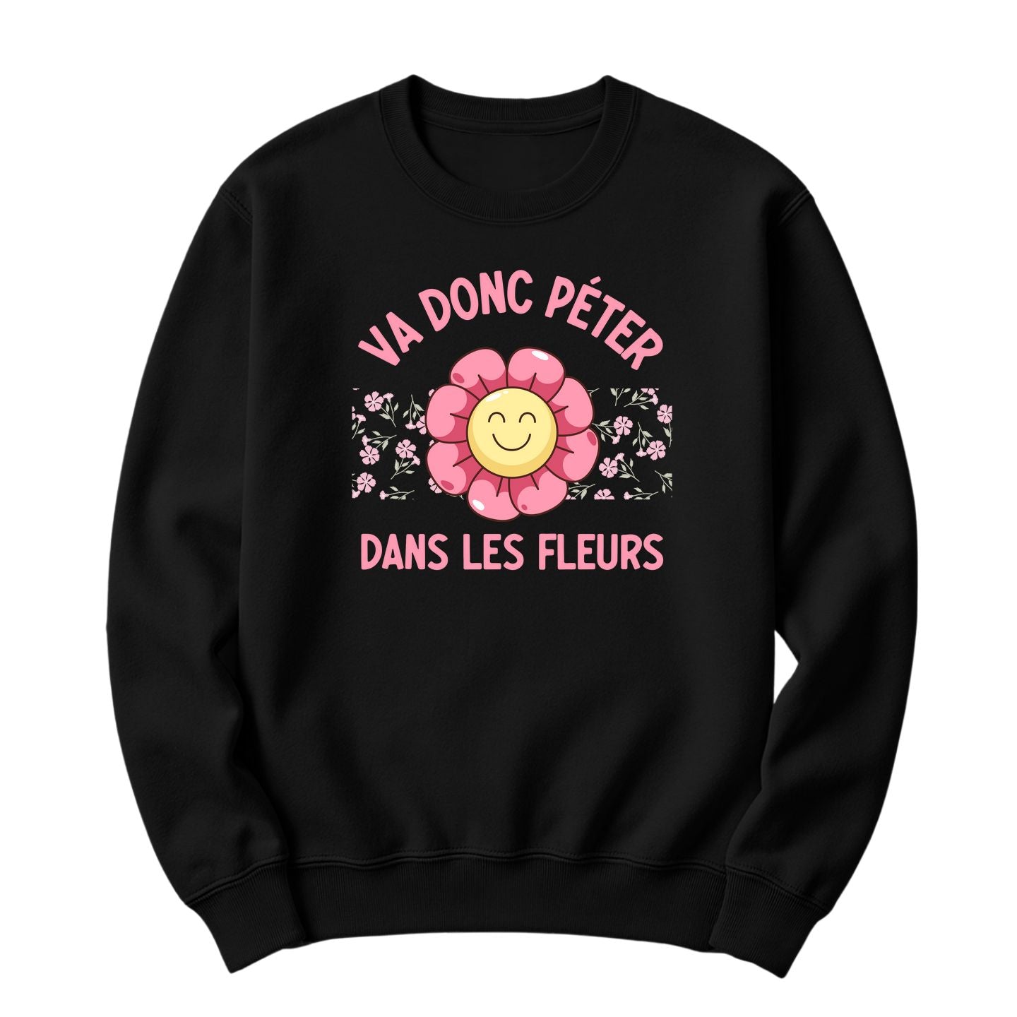Crewneck Va donc péter dans les fleurs