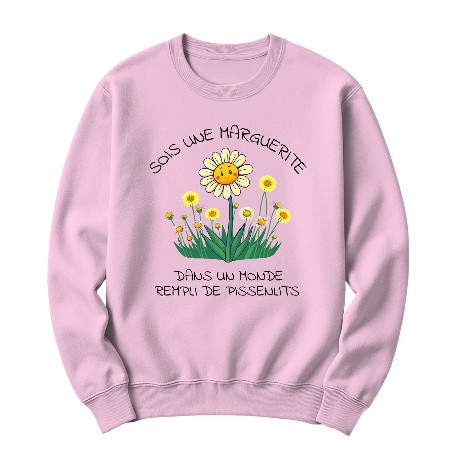 Crewneck Sois une marguerite dans un monde rempli de pissenlits