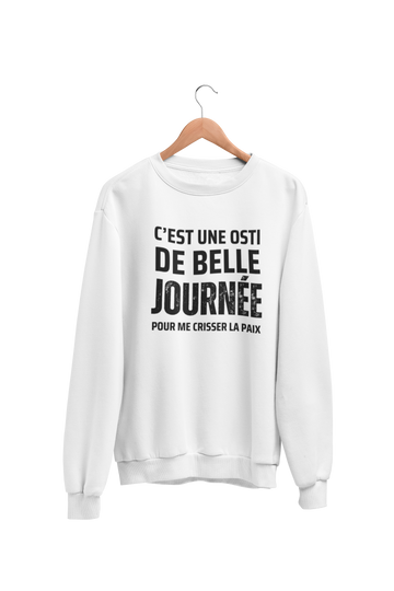 Crewneck C'est une osti de belle journée pour me crisser la paix