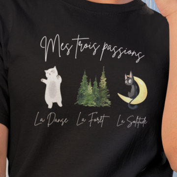 T-Shirt La danse, la forêt et la solitude, mes trois passions