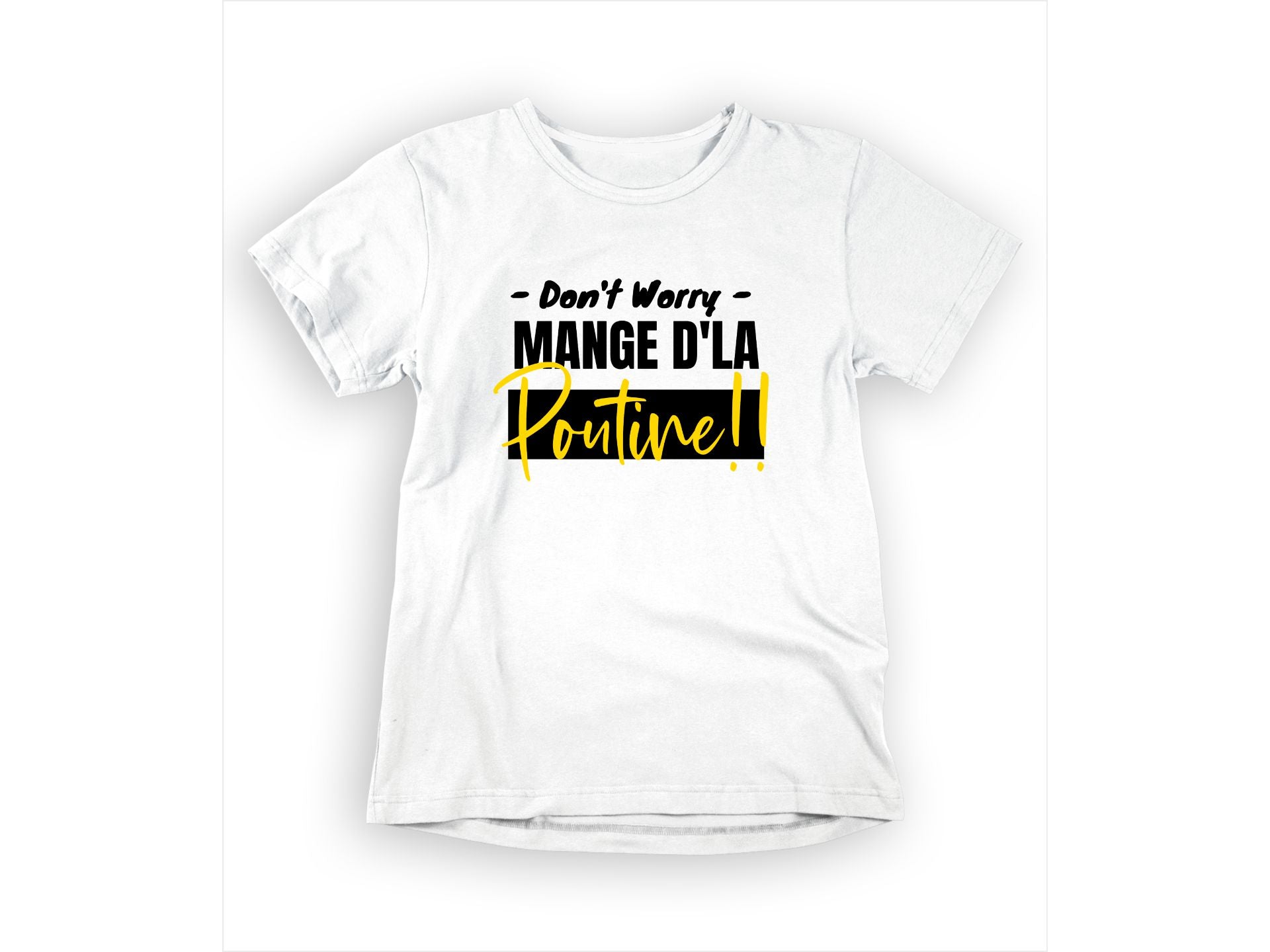 T-Shirt Don't worry, mange d'la poutine-Simplement Vrai Boutique Made In Québec