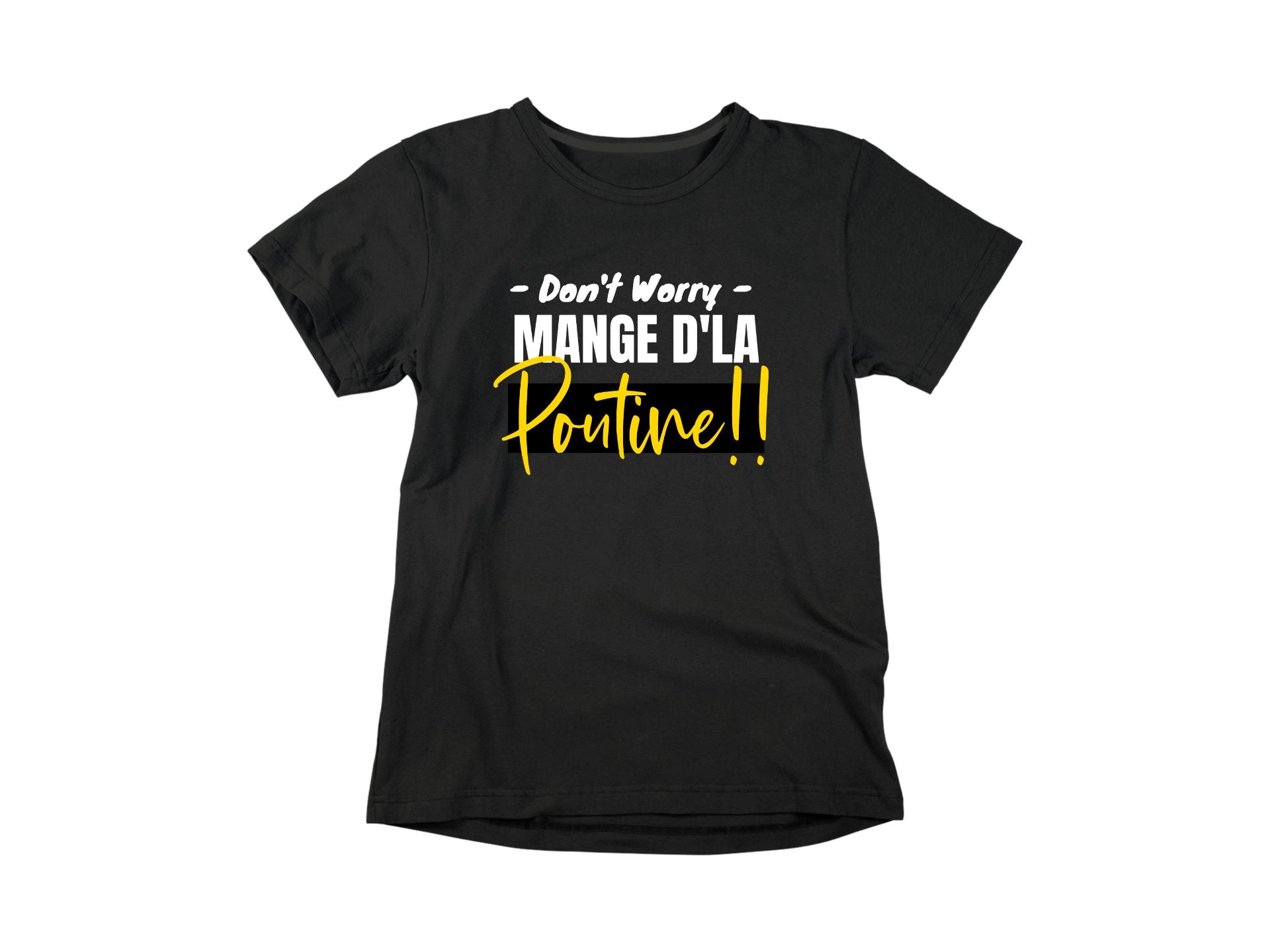 T-Shirt Don't worry, mange d'la poutine-Simplement Vrai Boutique Made In Québec