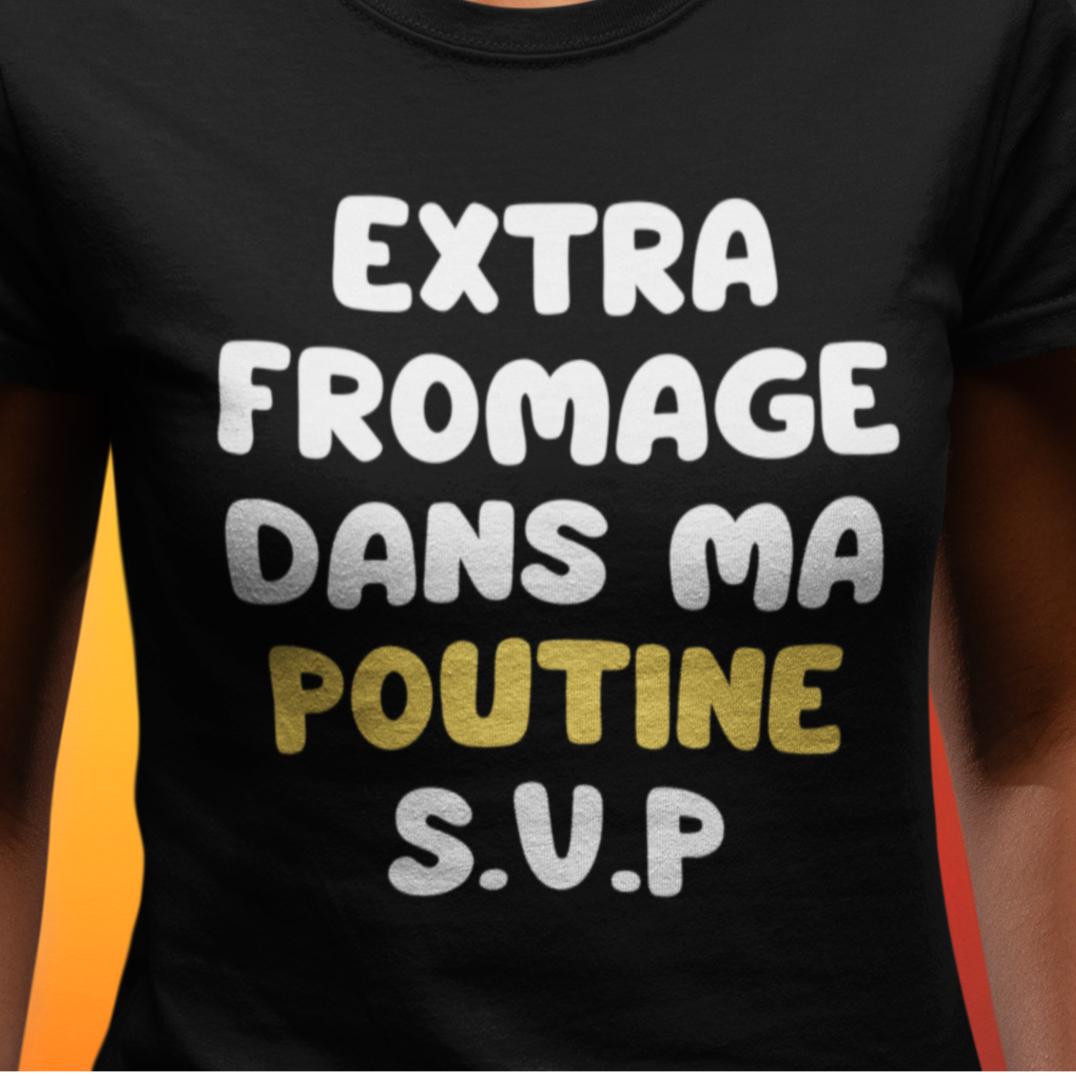 T-Shirt Extra fromage dans ma poutine S.V.P