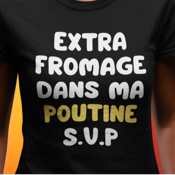 T-Shirt Extra fromage dans ma poutine S.V.P