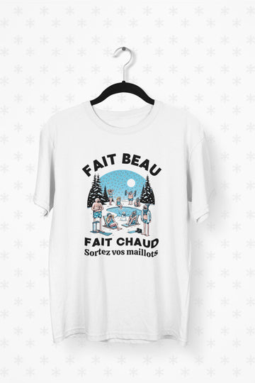 T-Shirt Fait beau, fait chaud, sortez vos maillots