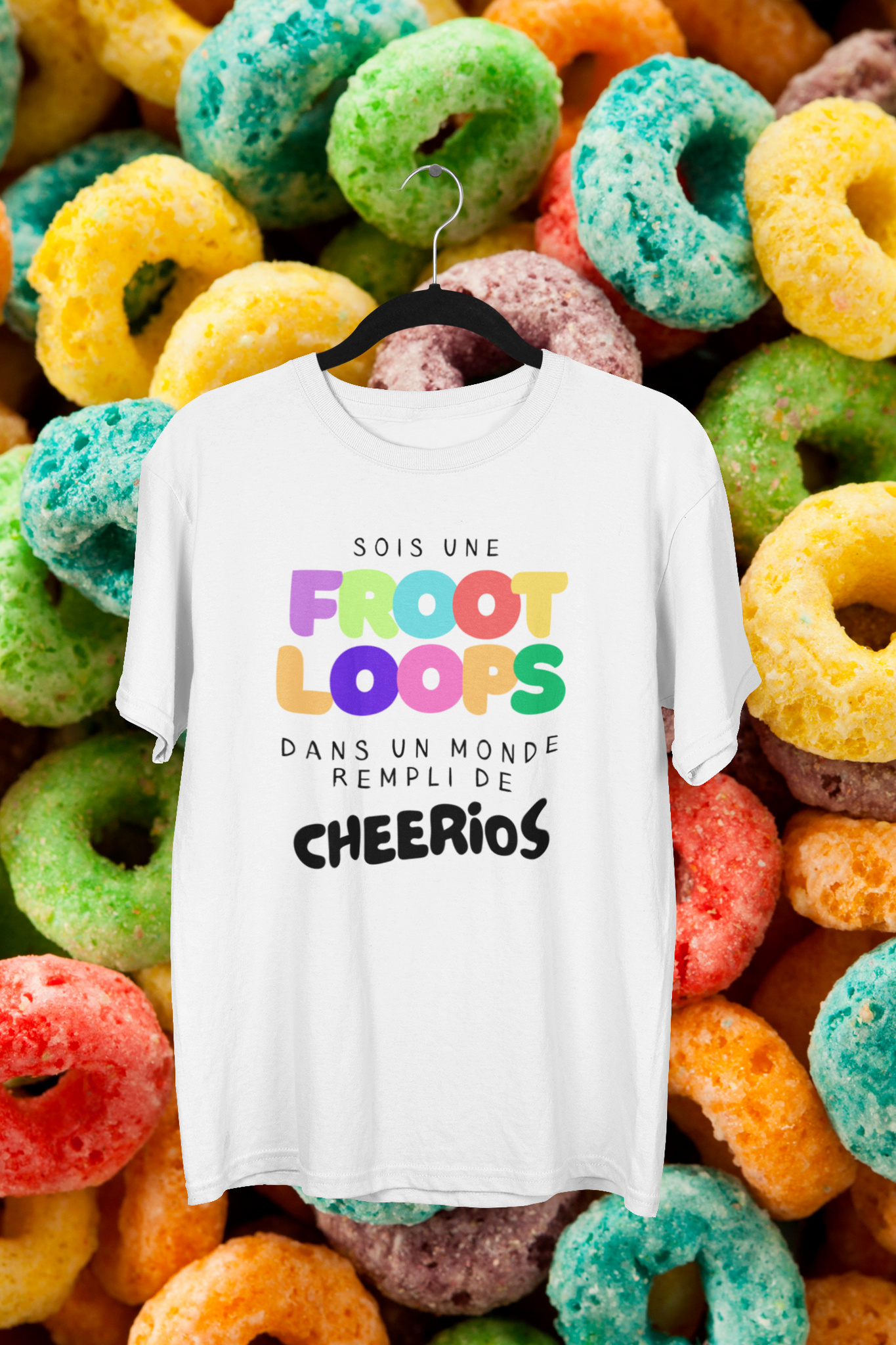 T-Shirt Sois une Froot Loops dans un monde rempli de Cheerios