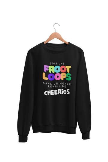 Crewneck Sois une Froot Loops dans un monde rempli de Cheerios