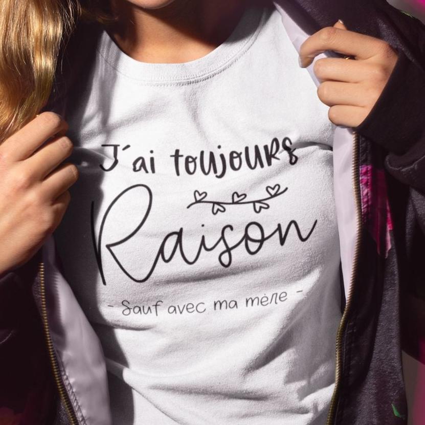T-Shirt J'ai toujours raison sauf avec ma mère