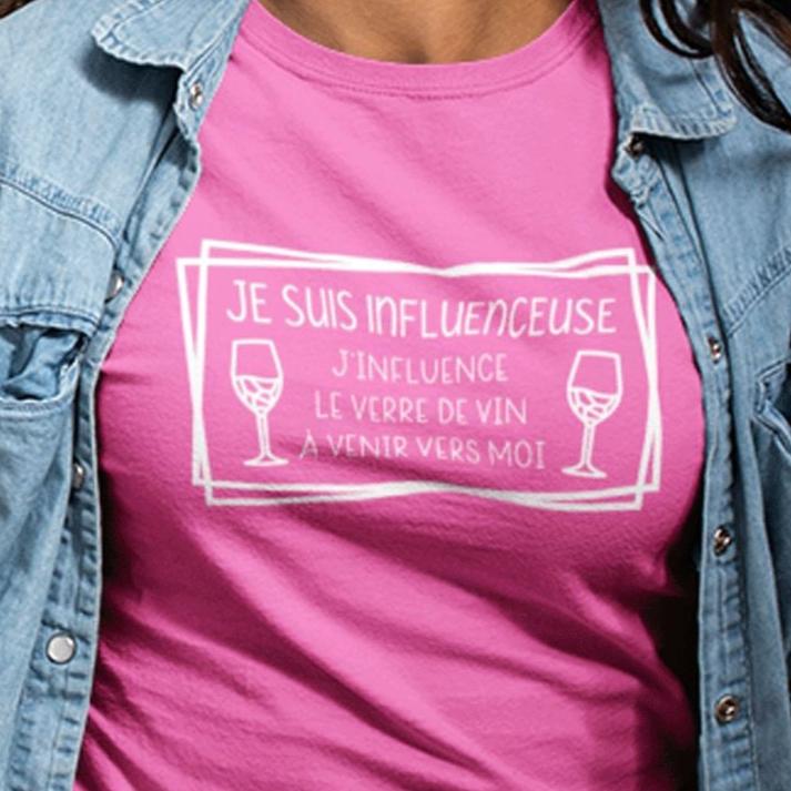 T-Shirt Je suis influenceuse, j'influence le verre de vin à venir vers moi