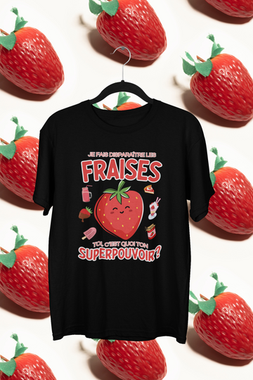 T-Shirt Je fais disparaître les Fraises, toi c'est quoi ton superpouvoir?