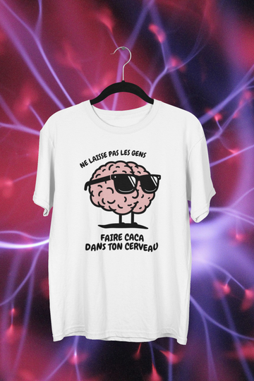 T-Shirt Ne laisse pas les gens faire caca dans ton cerveau