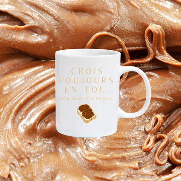 Tasse à café Crois toujours en toi même quand y'a pu d'Nutella