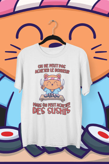 T-Shirt On ne peut pas acheter le bonheur mais on peut acheter des sushis