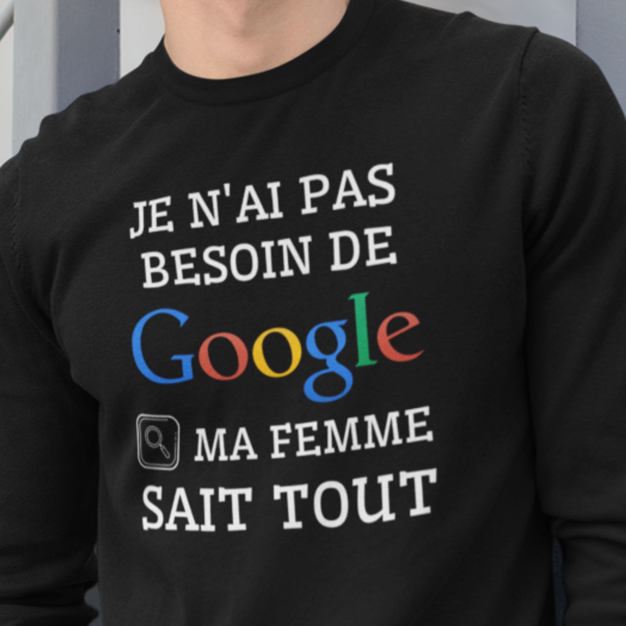 Crewneck Je n'ai pas besoin de Google, ma femme sait tout