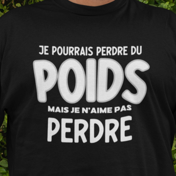 T-Shirt Je pourrais perdre du poids, mais je n'aime pas perdre