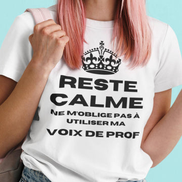 T-Shirt Reste Calme, ne m'oblige pas à utiliser ma voix de prof