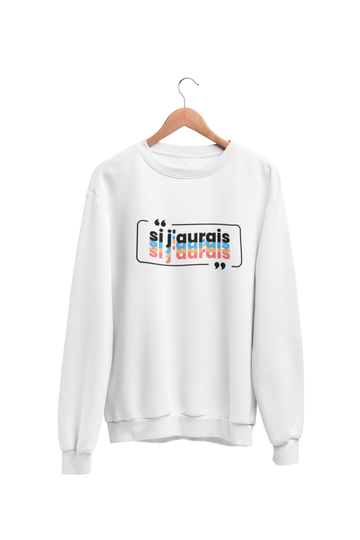 Crewneck Si j'aurais