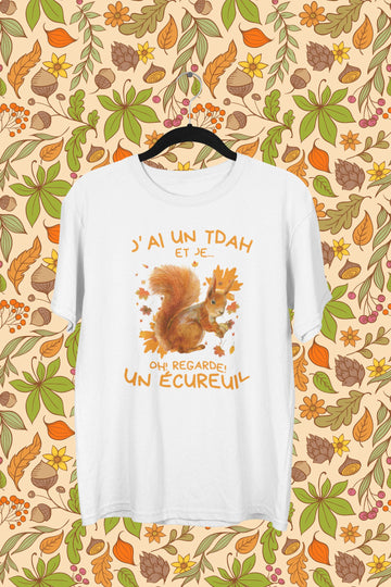 T-Shirt J'ai un TDAH et je, oh regarde un écureuil