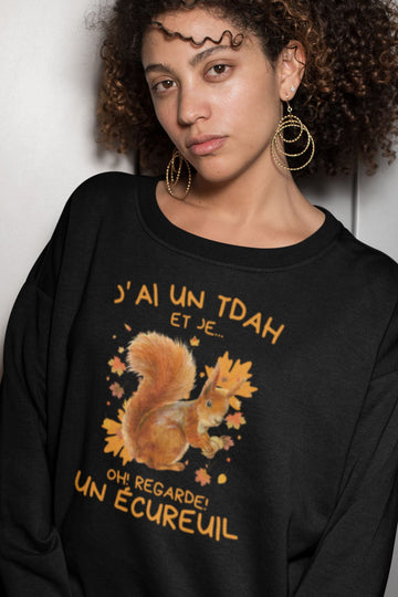 Crewneck J'ai un TDAH et je oh regarde un écureuil