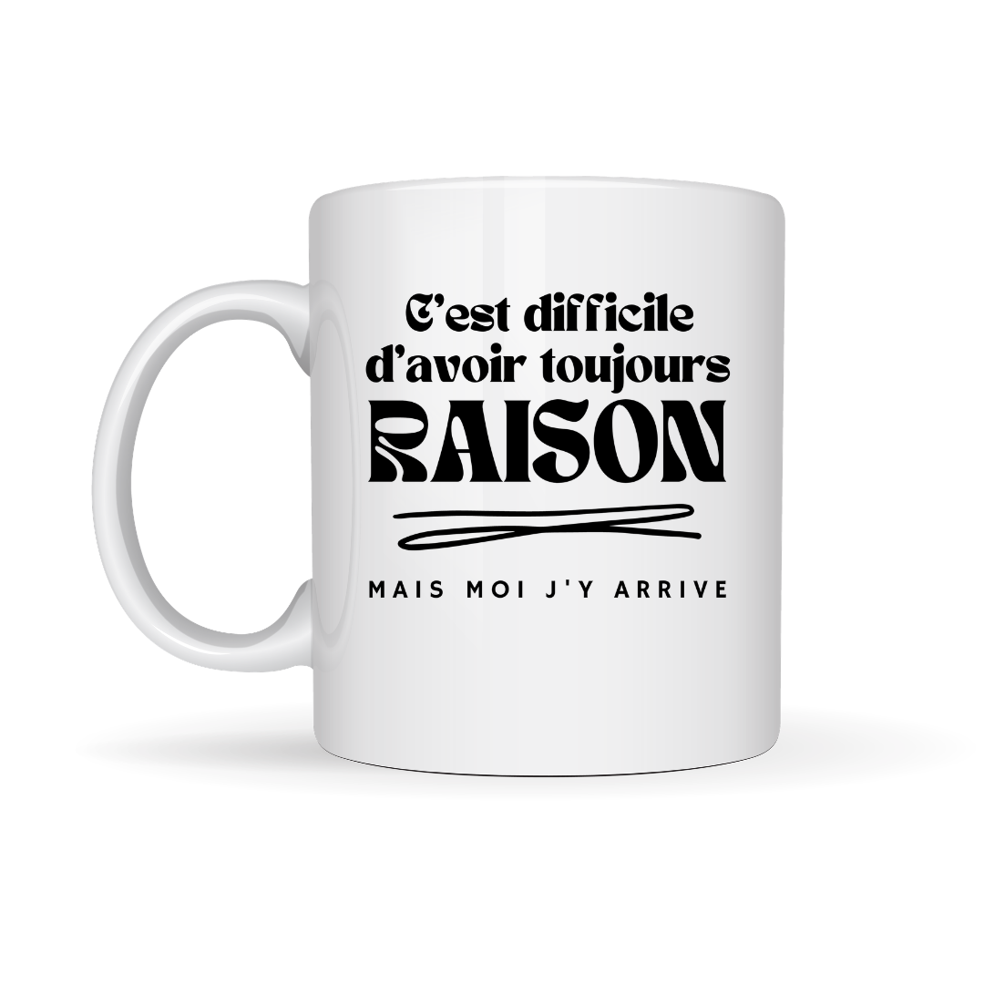 Tasse à café C'est difficile d'avoir toujours raison, mais moi j'y arrive