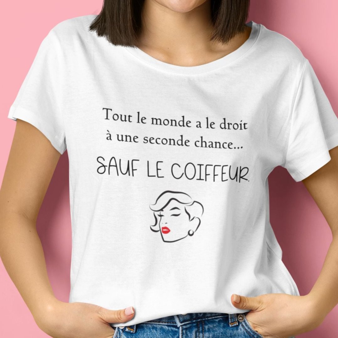 T-Shirt Tout le monde a le droit à une seconde chance, sauf le coiffeur-Simplement Vrai Boutique Made In Québec