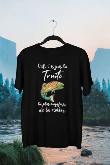 T-Shirt Ouf, t'es pas la truite la plus oxygénée de la rivière