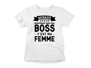T-Shirt Retraité, maintenant mon seul boss, c'est ma femme-Simplement Vrai Boutique Made In Québec