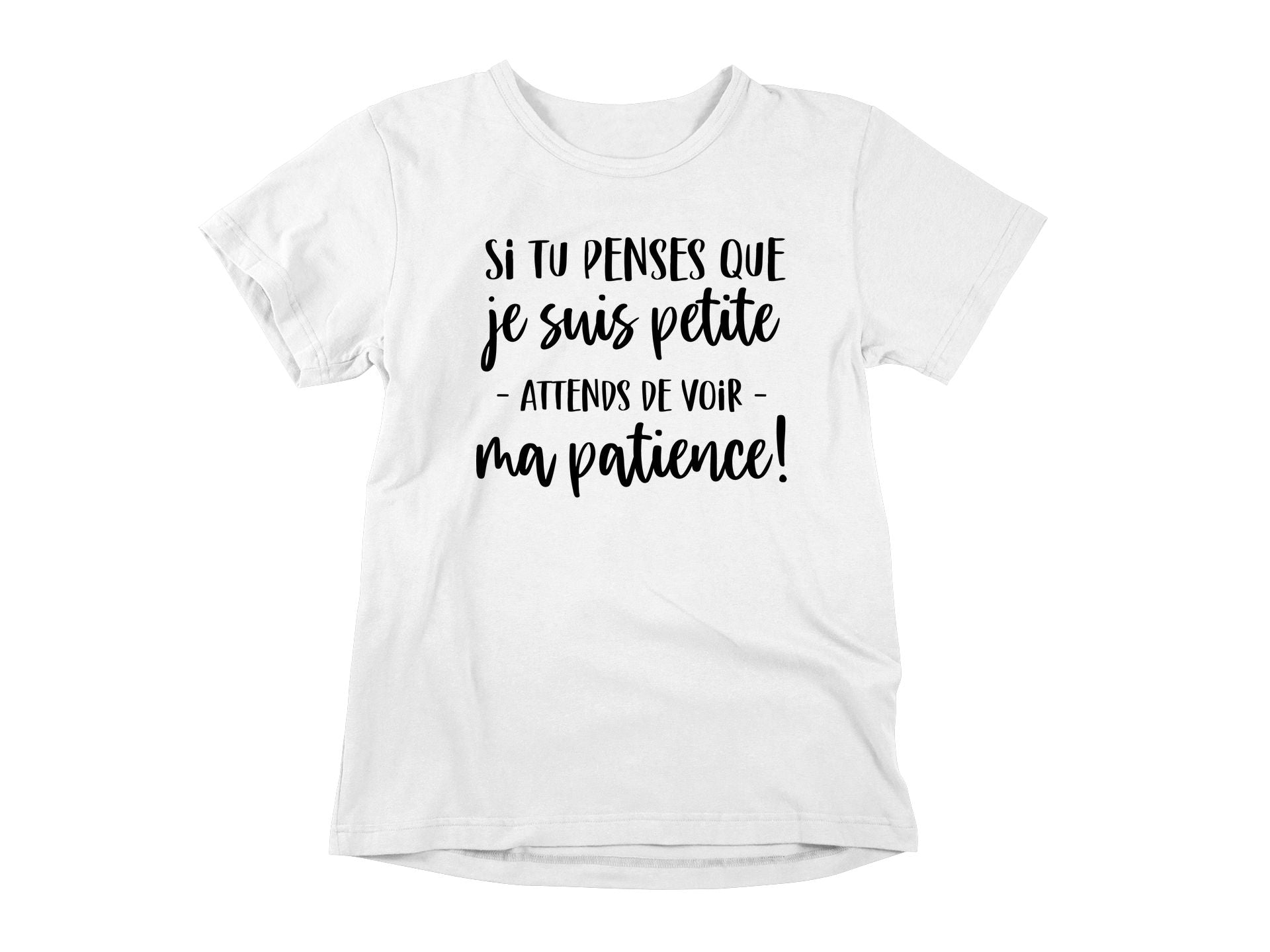T-Shirt Si tu penses que je suis petite, attends de voir ma patience-Simplement Vrai Boutique Made In Québec
