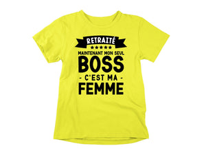 T-Shirt Retraité, maintenant mon seul boss, c'est ma femme-Simplement Vrai Boutique Made In Québec