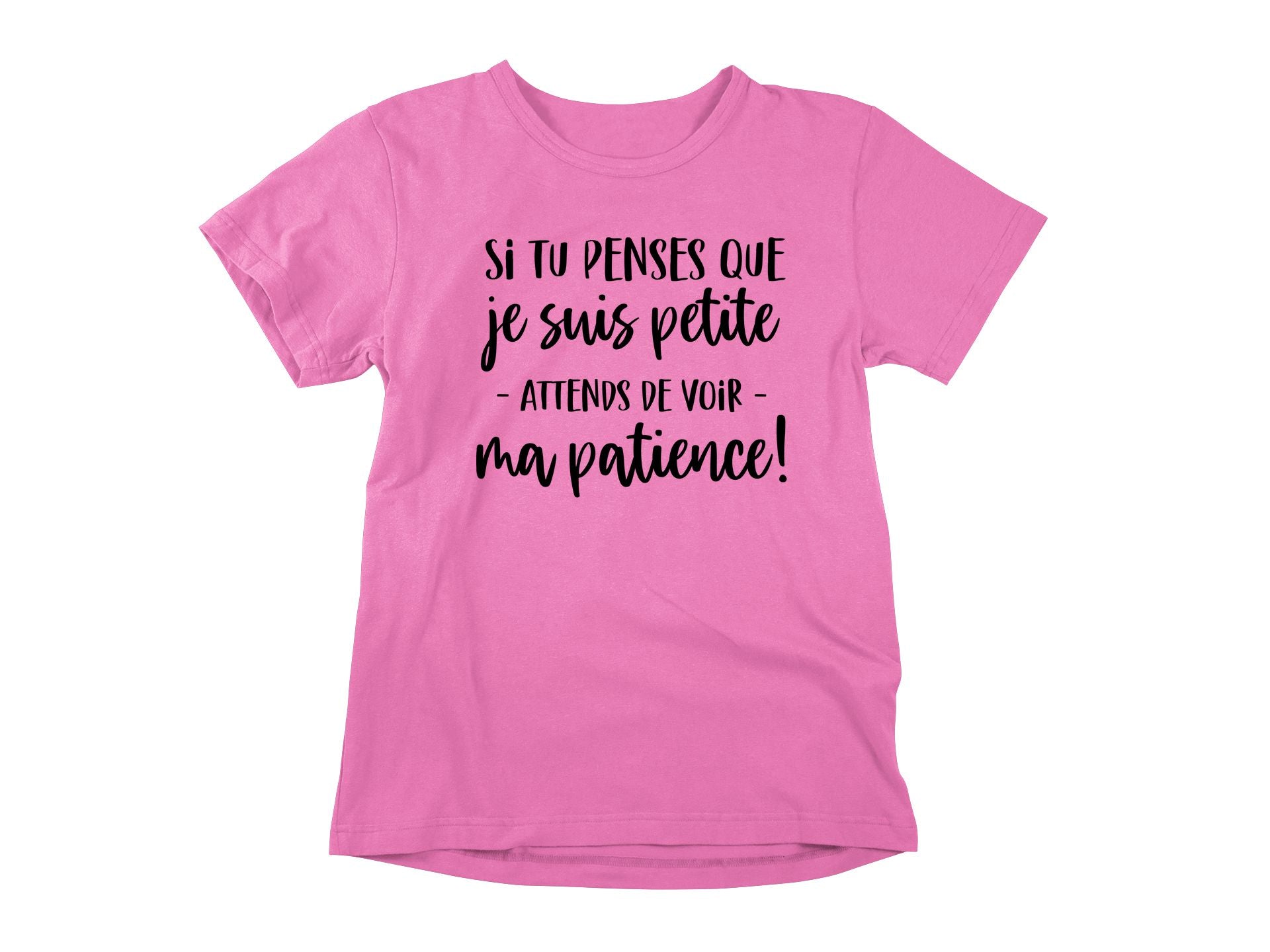 T-Shirt Si tu penses que je suis petite, attends de voir ma patience-Simplement Vrai Boutique Made In Québec