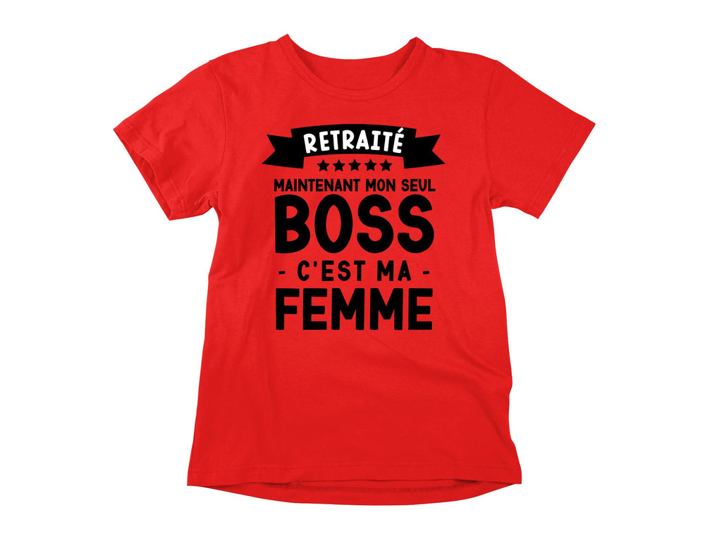 T-Shirt Retraité, maintenant mon seul boss, c'est ma femme-Simplement Vrai Boutique Made In Québec