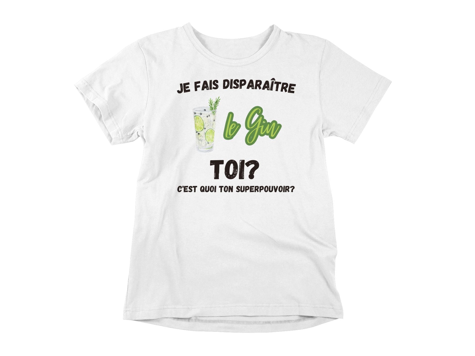 T-Shirt Je fais disparaître le gin, toi c'est quoi ton superpouvoir?