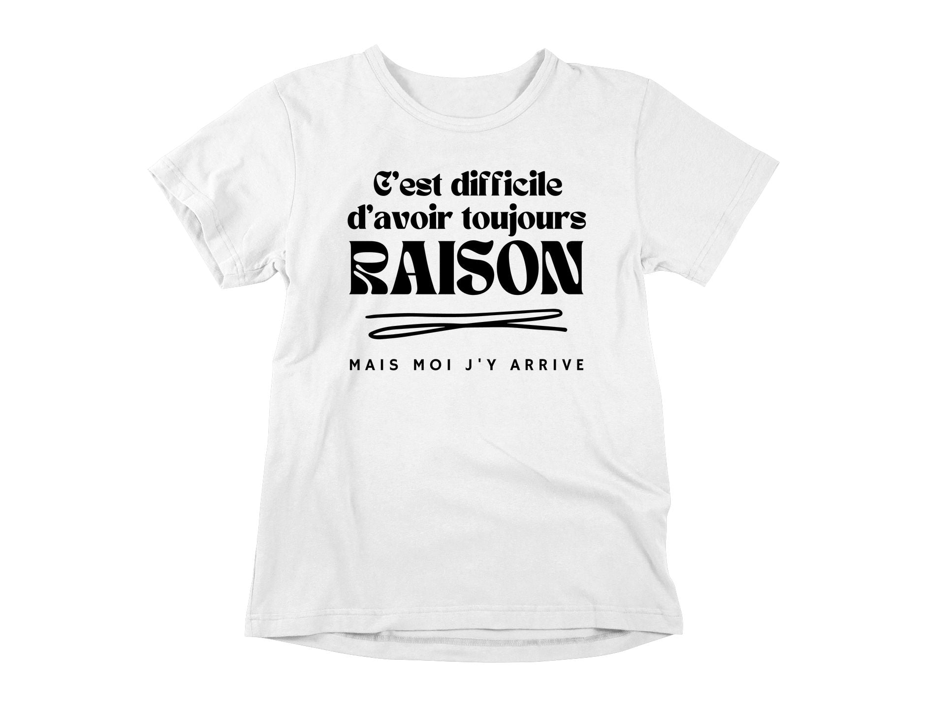 T-Shirt C'est difficile d'avoir toujours raison, mais moi j'y arrive