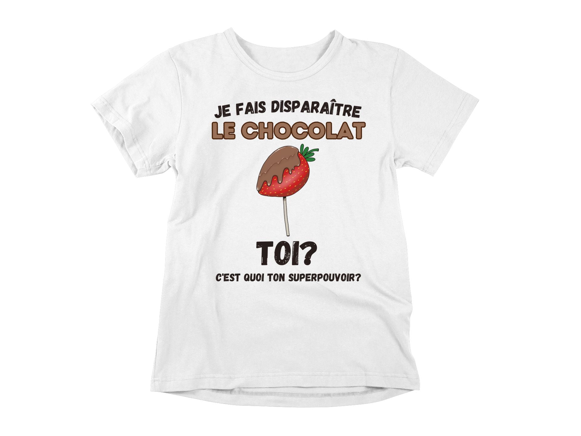 T-Shirt Je fais disparaître le chocolat, toi c'est quoi ton superpouvoir?