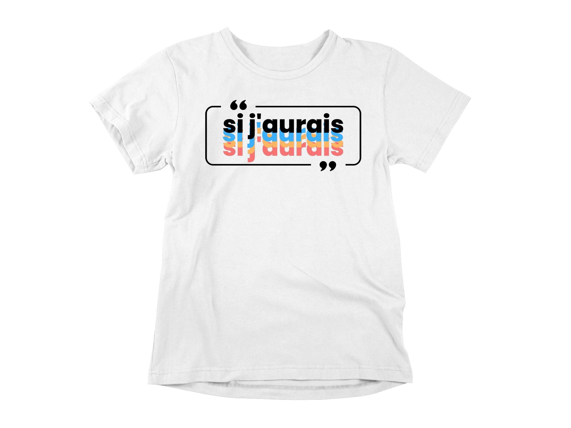 T-Shirt Si j'aurais