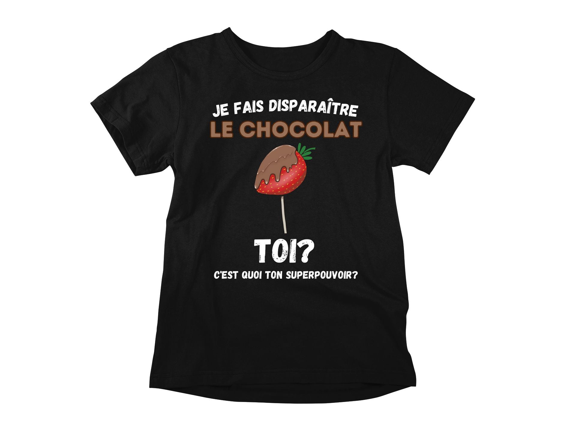 T-Shirt Je fais disparaître le chocolat, toi c'est quoi ton superpouvoir?