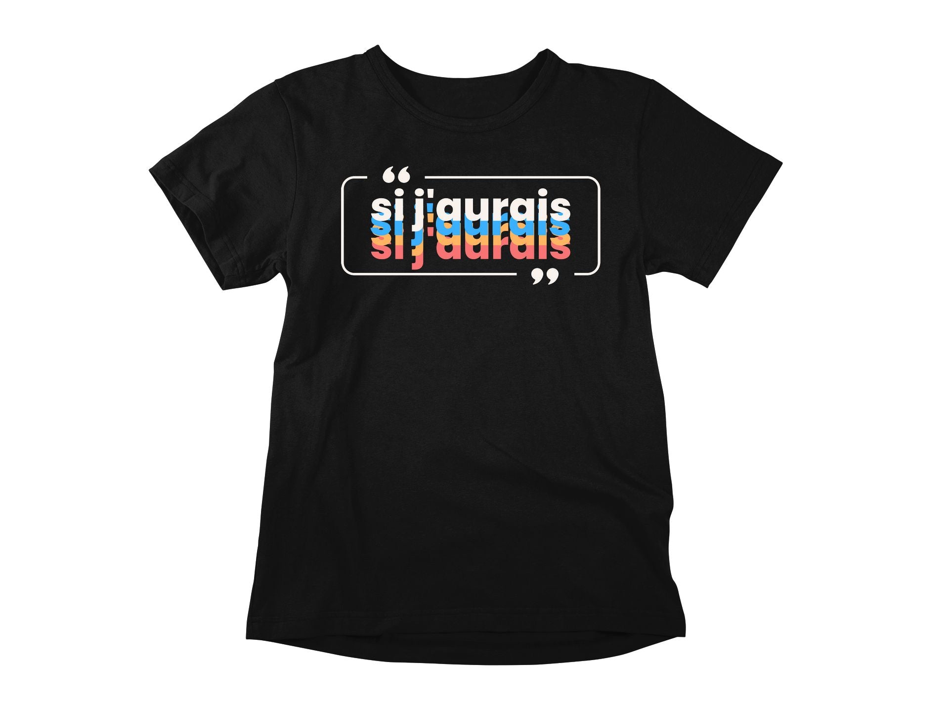 T-Shirt Si j'aurais
