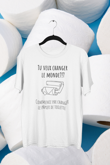 T-Shirt Tu veux changer le monde, commence par changer le papier de toilette