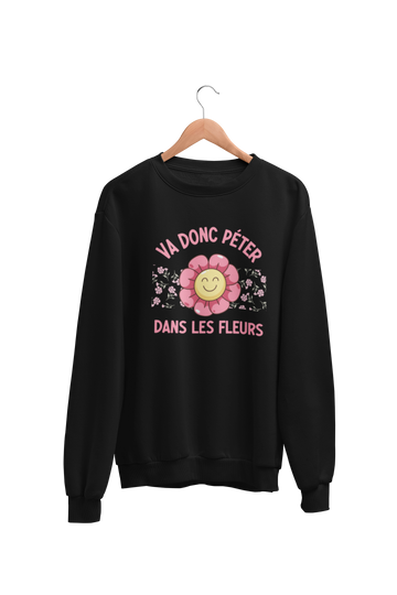 Crewneck Va donc péter dans les fleurs
