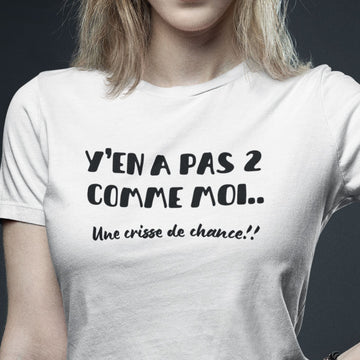 T-Shirt Y'en a pas 2 comme moi, une crisse de chance