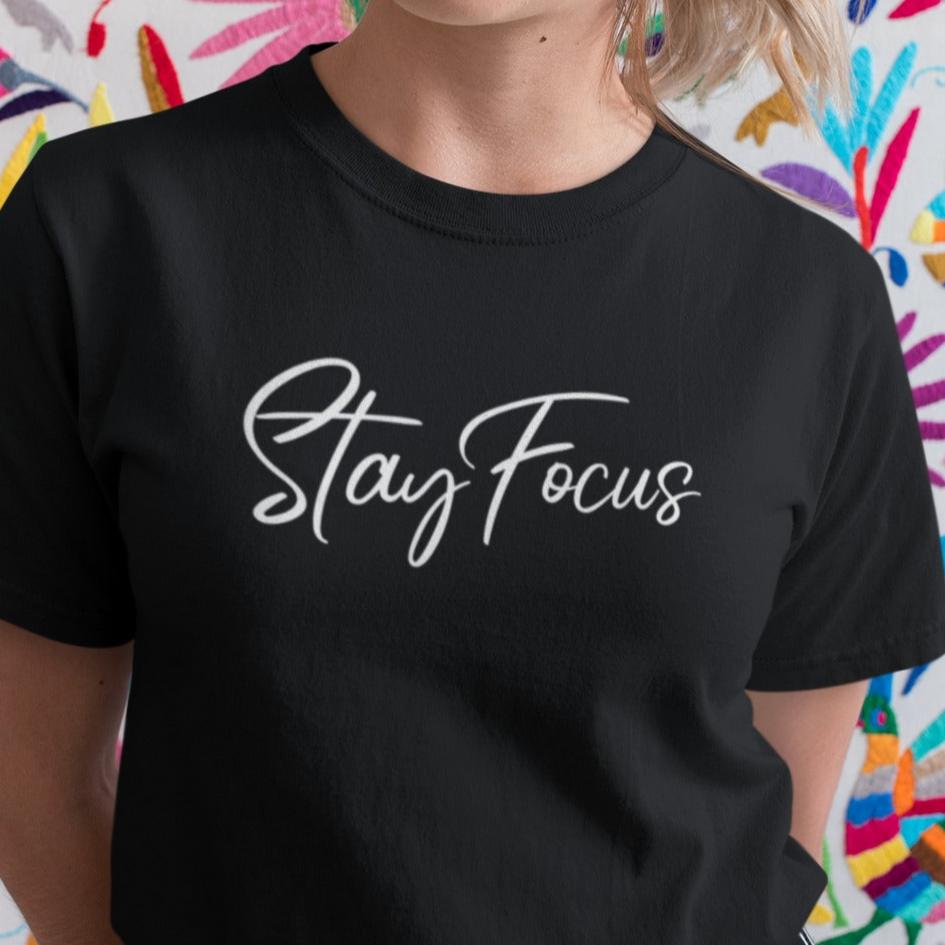 T-Shirt Stay focus-Simplement Vrai Boutique Made In Québec