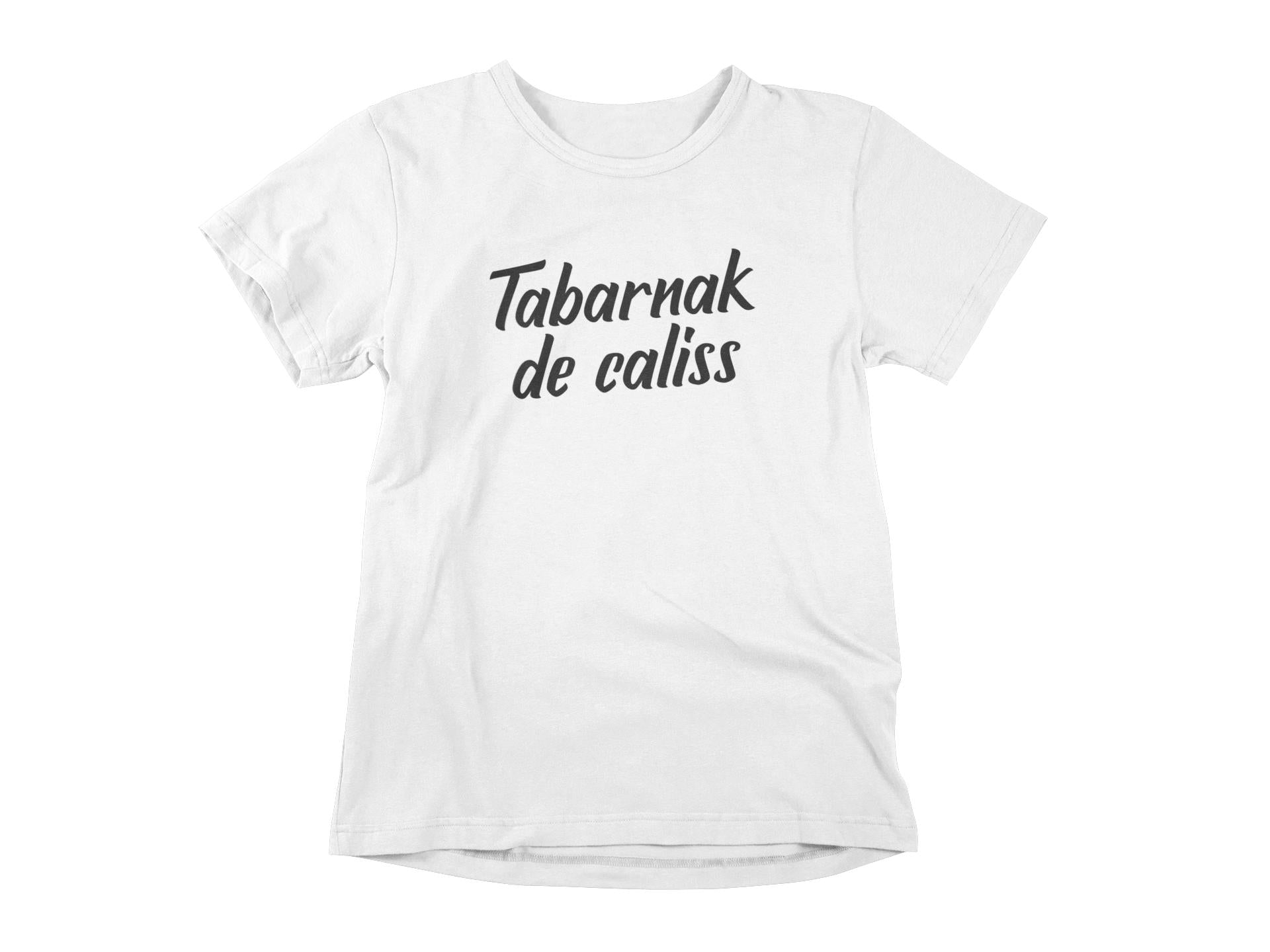 T-Shirt Tabarnak de caliss-Simplement Vrai Boutique Made In Québec
