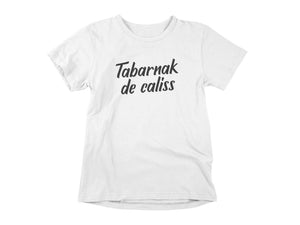 T-Shirt Tabarnak de caliss-Simplement Vrai Boutique Made In Québec