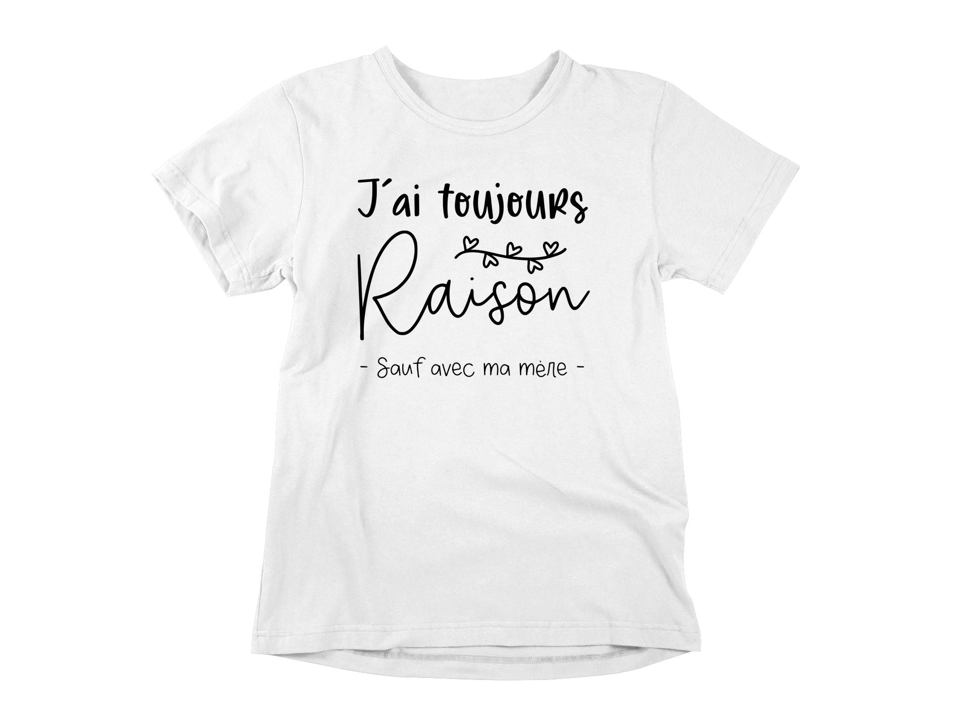 T-Shirt J'ai toujours raison sauf avec ma mère