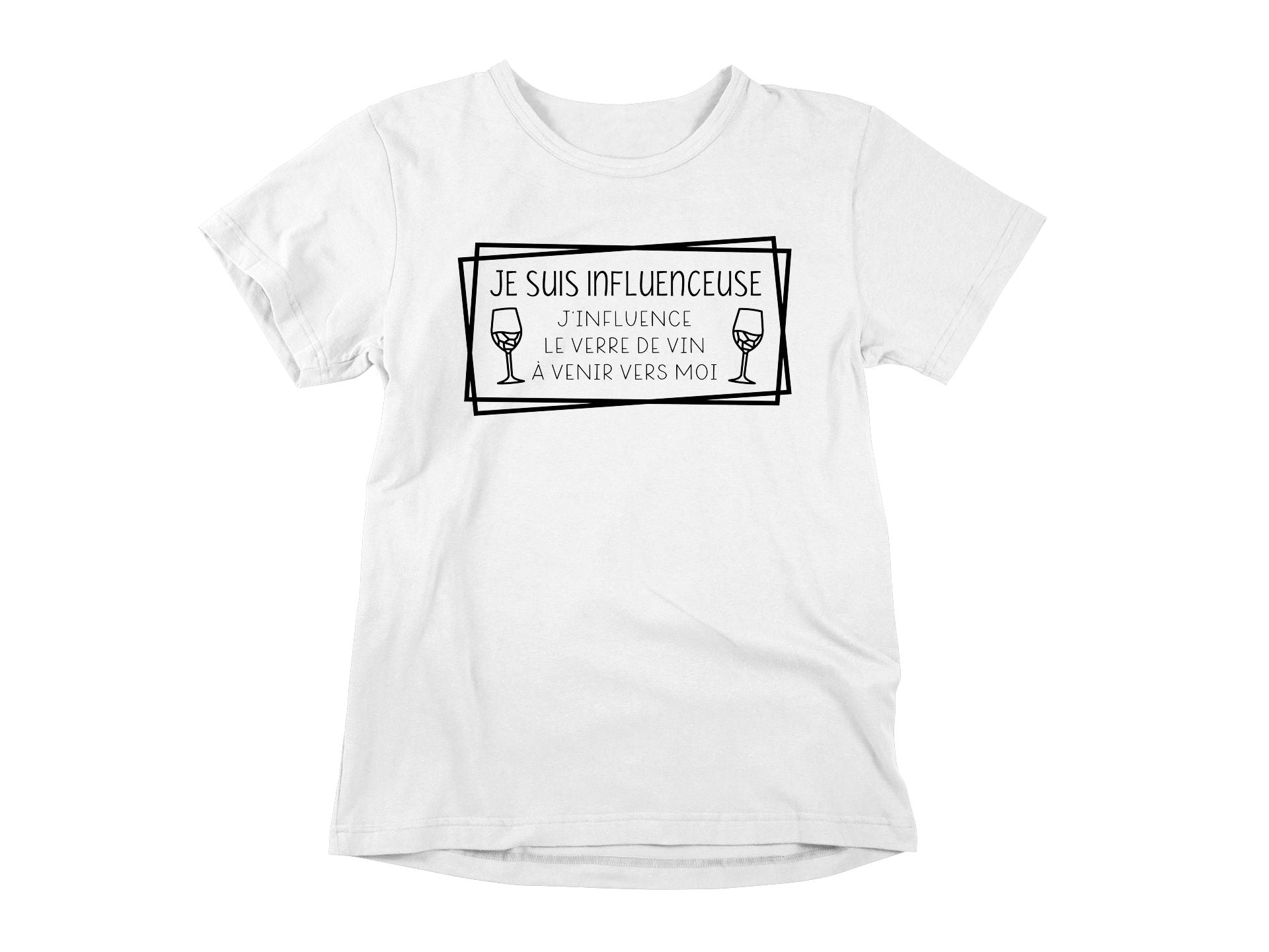 T-Shirt Je suis influenceuse, j'influence le verre de vin à venir vers moi