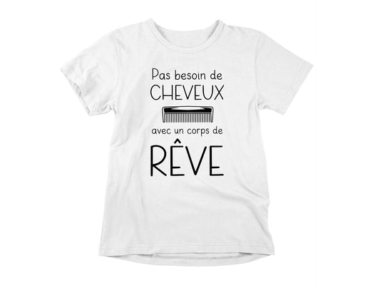 T-Shirt Pas besoin de cheveux avec un corps de rêve