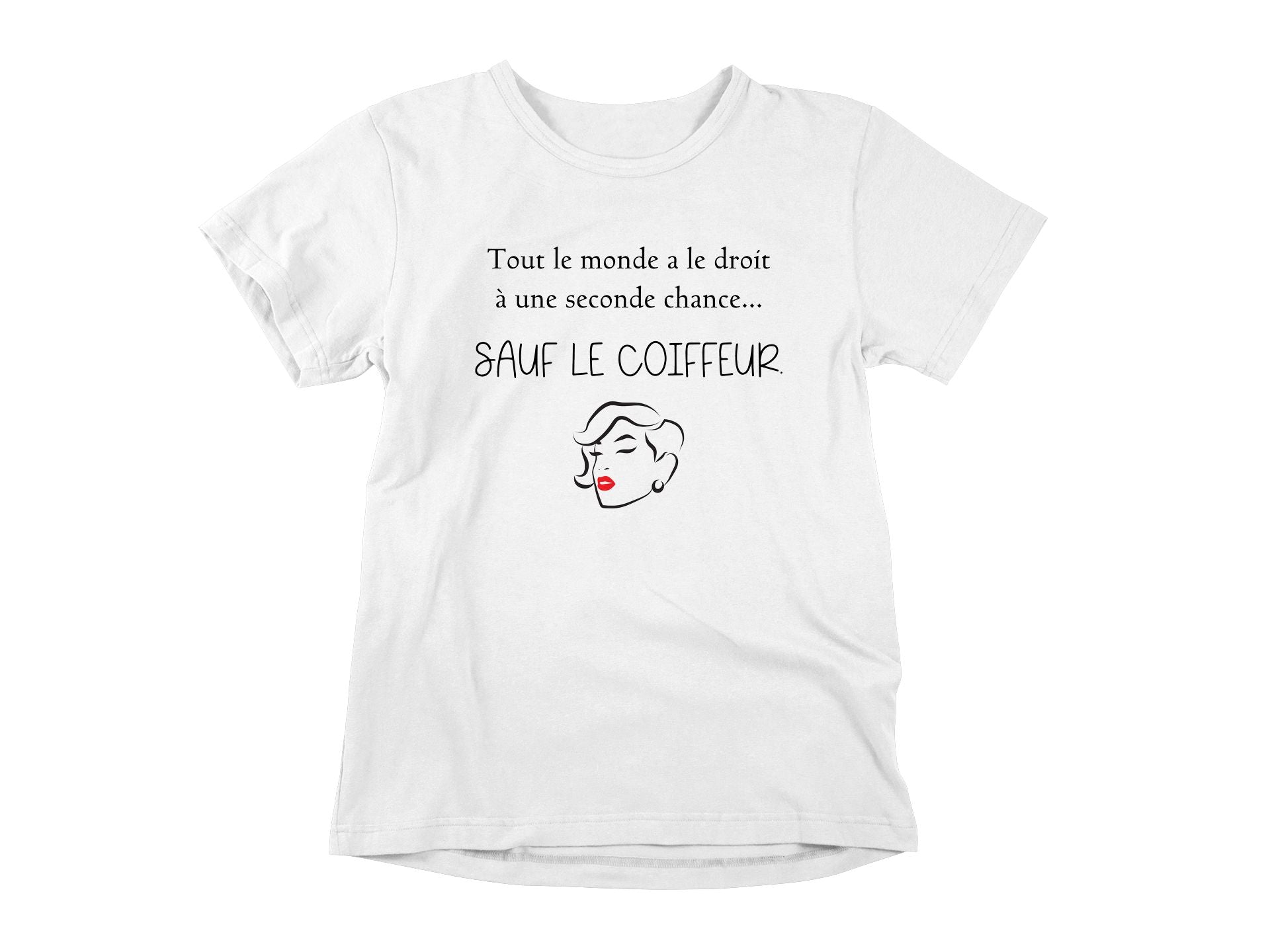 T-Shirt Tout le monde a le droit à une seconde chance, sauf le coiffeur-Simplement Vrai Boutique Made In Québec