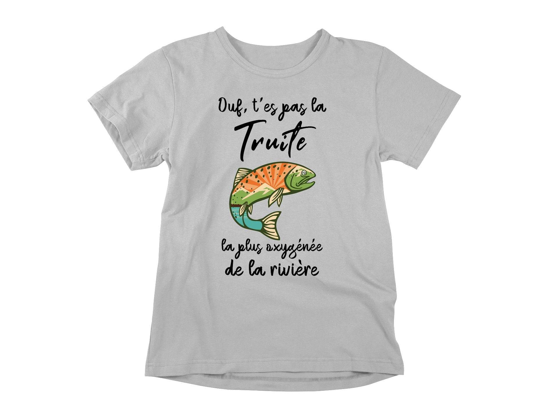 T-Shirt Ouf, t'es pas la truite la plus oxygénée de la rivière